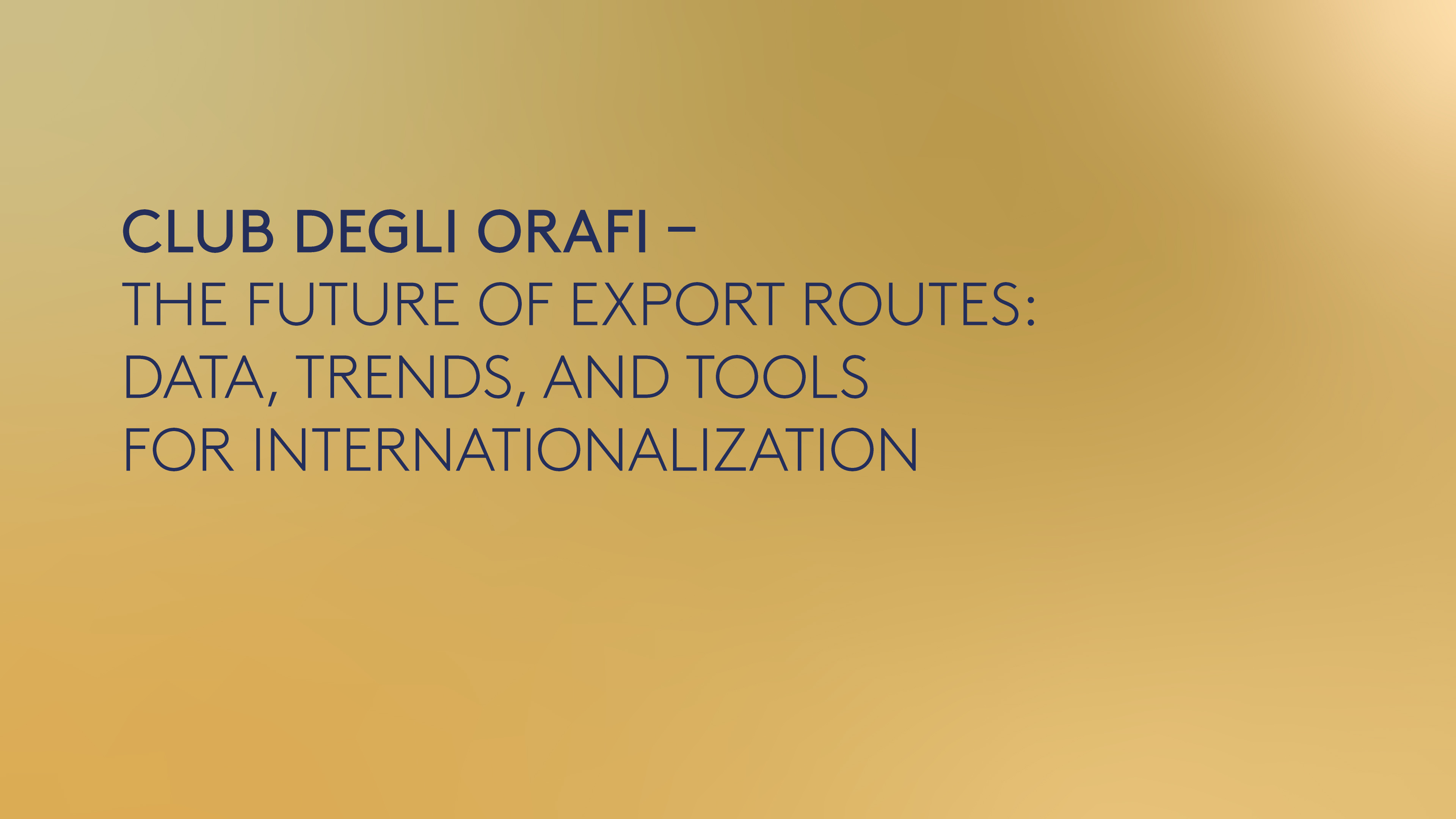 CLUB DEGLI ORAFI - The future of export routes: data, trends and tools for internationalization